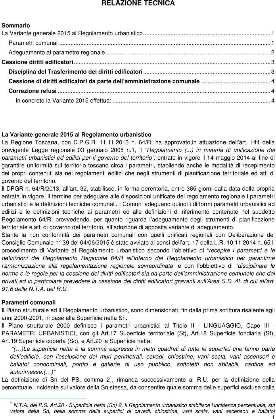 .. 4 La Variante generale 2015 al Regolamento urbanistico La Regione Toscana, con D.P.G.R. 11.11.2013 n. 64/R, ha approvato,in attuazione dell art.