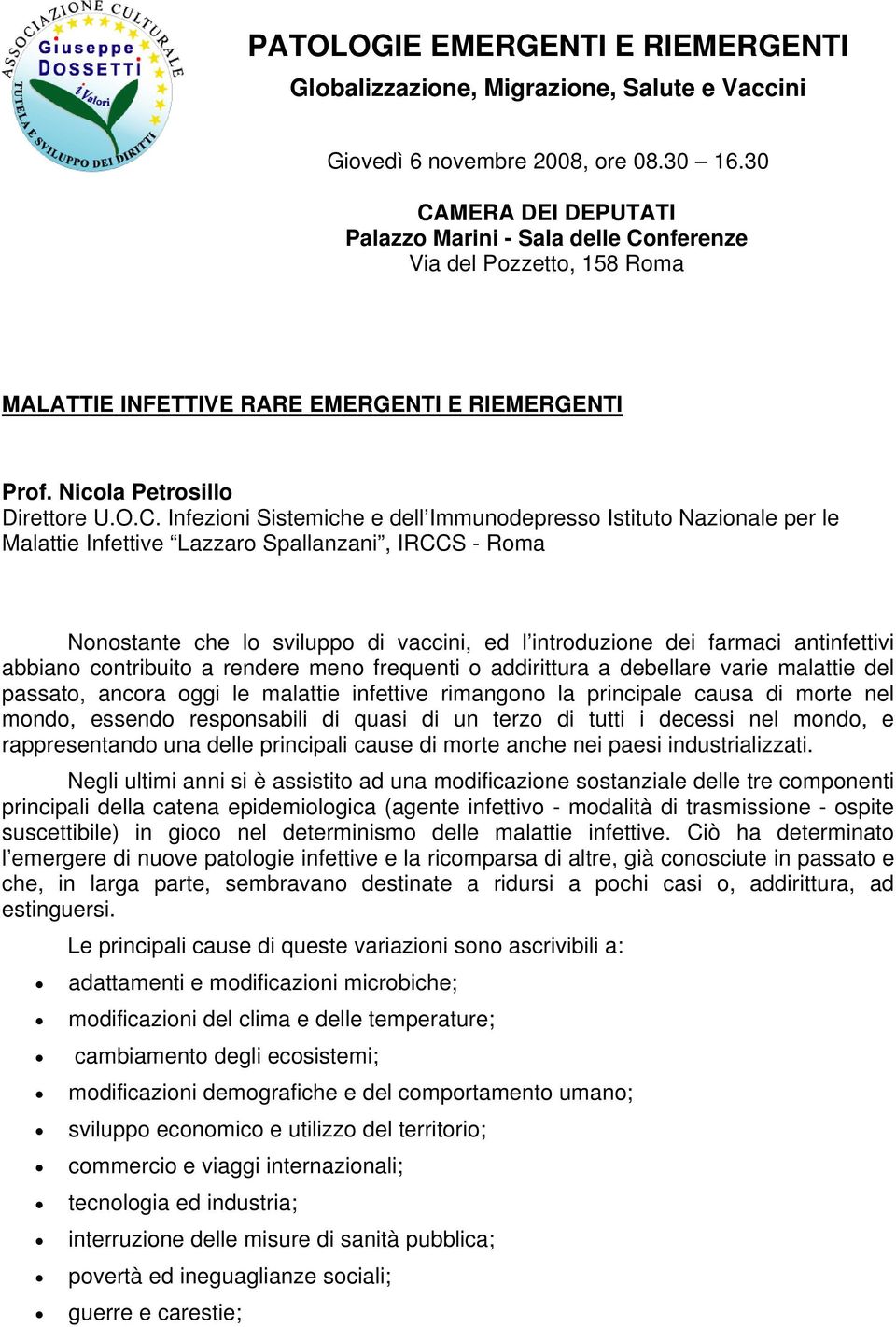 e dell Immunodepresso Istituto Nazionale per le Malattie Infettive Lazzaro Spallanzani, IRCCS - Roma Nonostante che lo sviluppo di vaccini, ed l introduzione dei farmaci antinfettivi abbiano