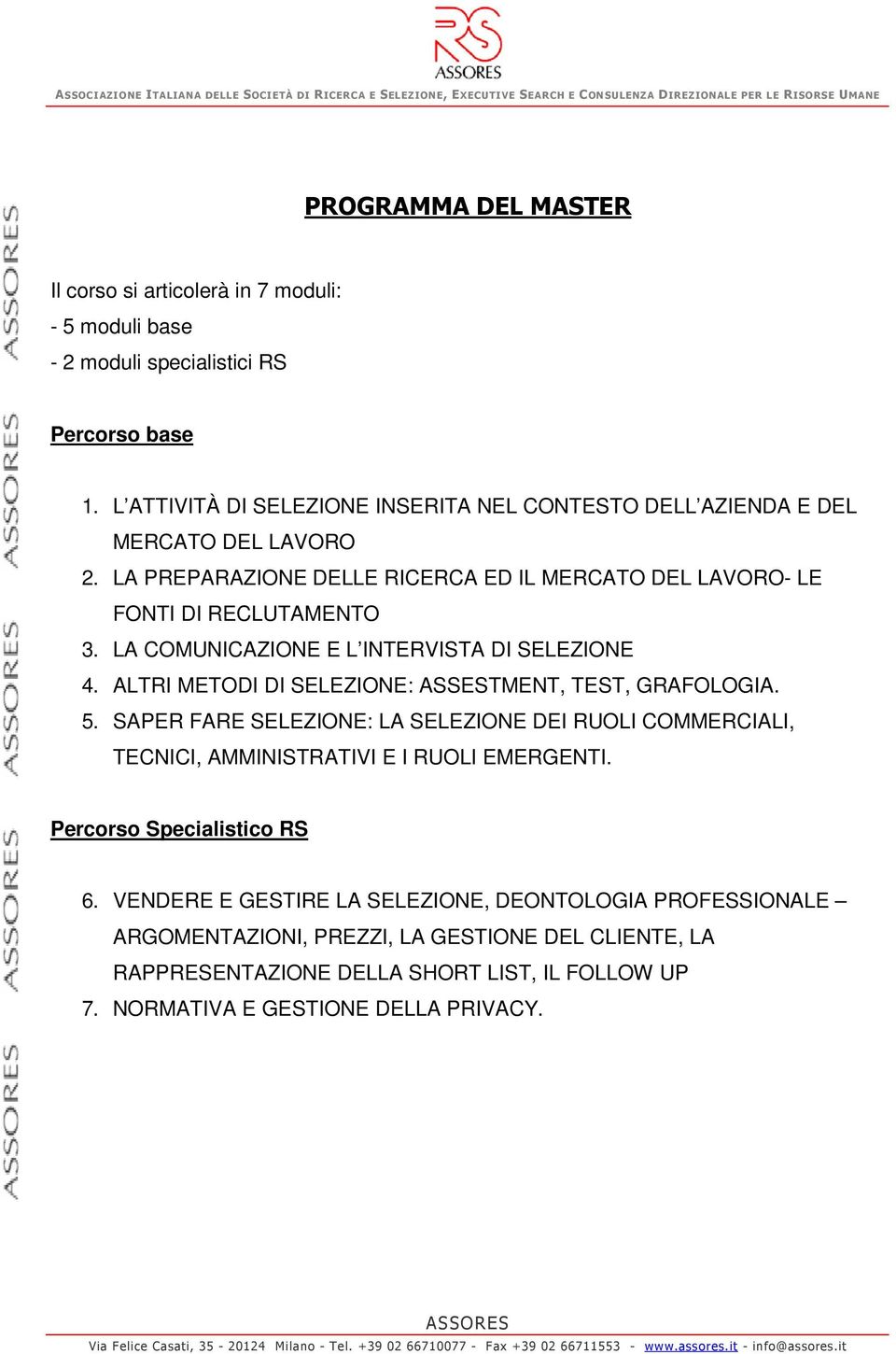 LA COMUNICAZIONE E L INTERVISTA DI SELEZIONE 4. ALTRI METODI DI SELEZIONE: ASSESTMENT, TEST, GRAFOLOGIA. 5.