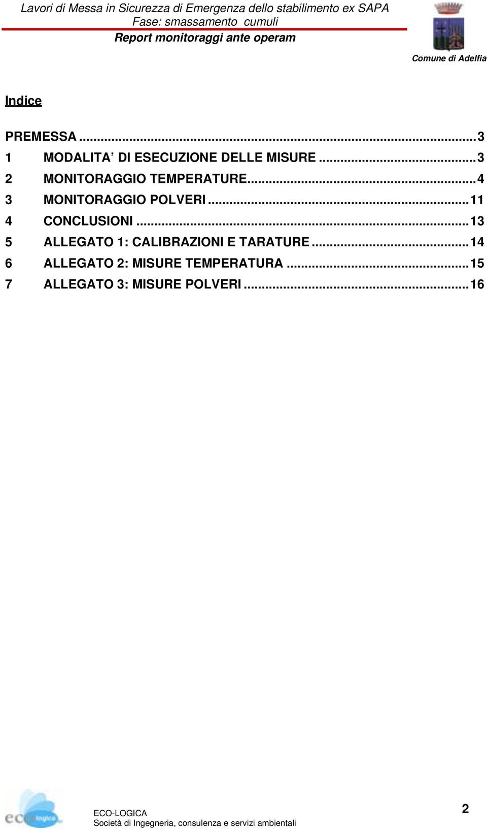 ..4 3 MONITORAGGIO POLVERI...11 4 CONCLUSIONI...13 5 ALLEGATO 1: CALIBRAZIONI E TARATURE.