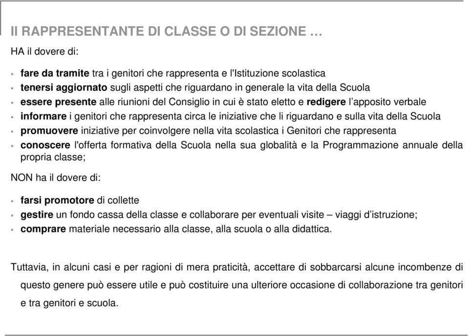 della Scuola promuovere iniziative per coinvolgere nella vita scolastica i Genitori che rappresenta conoscere l'offerta formativa della Scuola nella sua globalità e la Programmazione annuale della