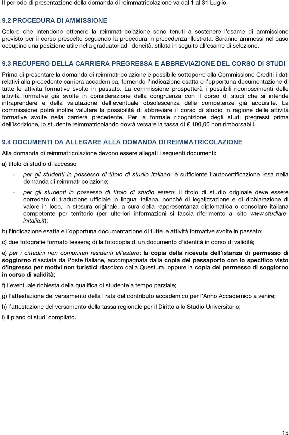 illustrata. Saranno ammessi nel caso occupino una posizione utile nella graduatoriadi idoneità, stilata in seguito all esame di selezione. 9.