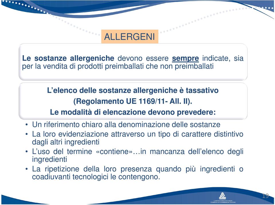 Le modalità di elencazione devono prevedere: Un riferimento chiaro alla denominazione delle sostanze La loro evidenziazione attraverso un tipo