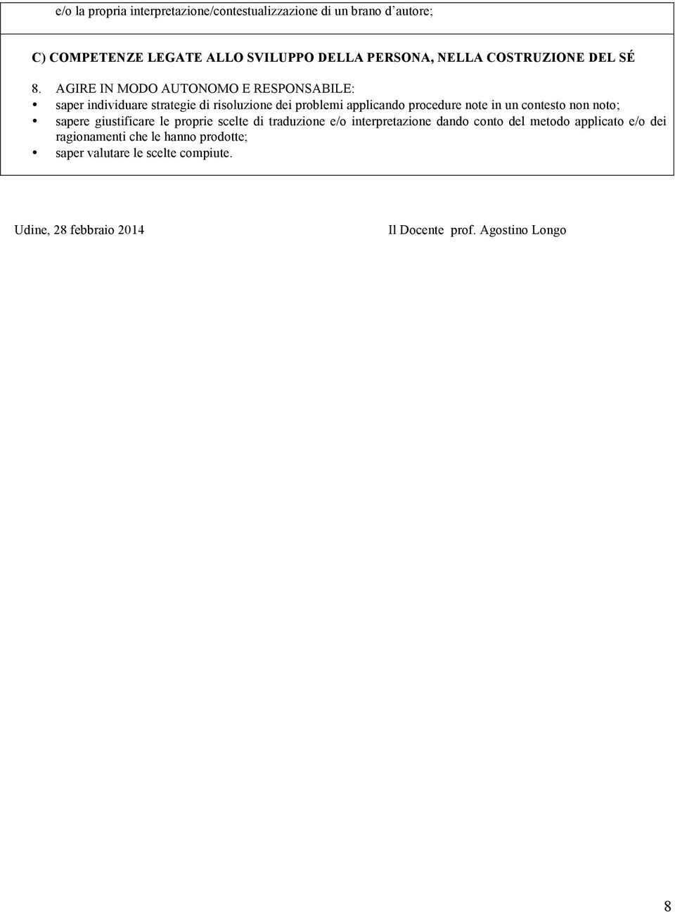 AGIRE IN MODO AUTONOMO E RESPONSABILE: saper individuare strategie di risoluzione dei problemi applicando procedure note in un