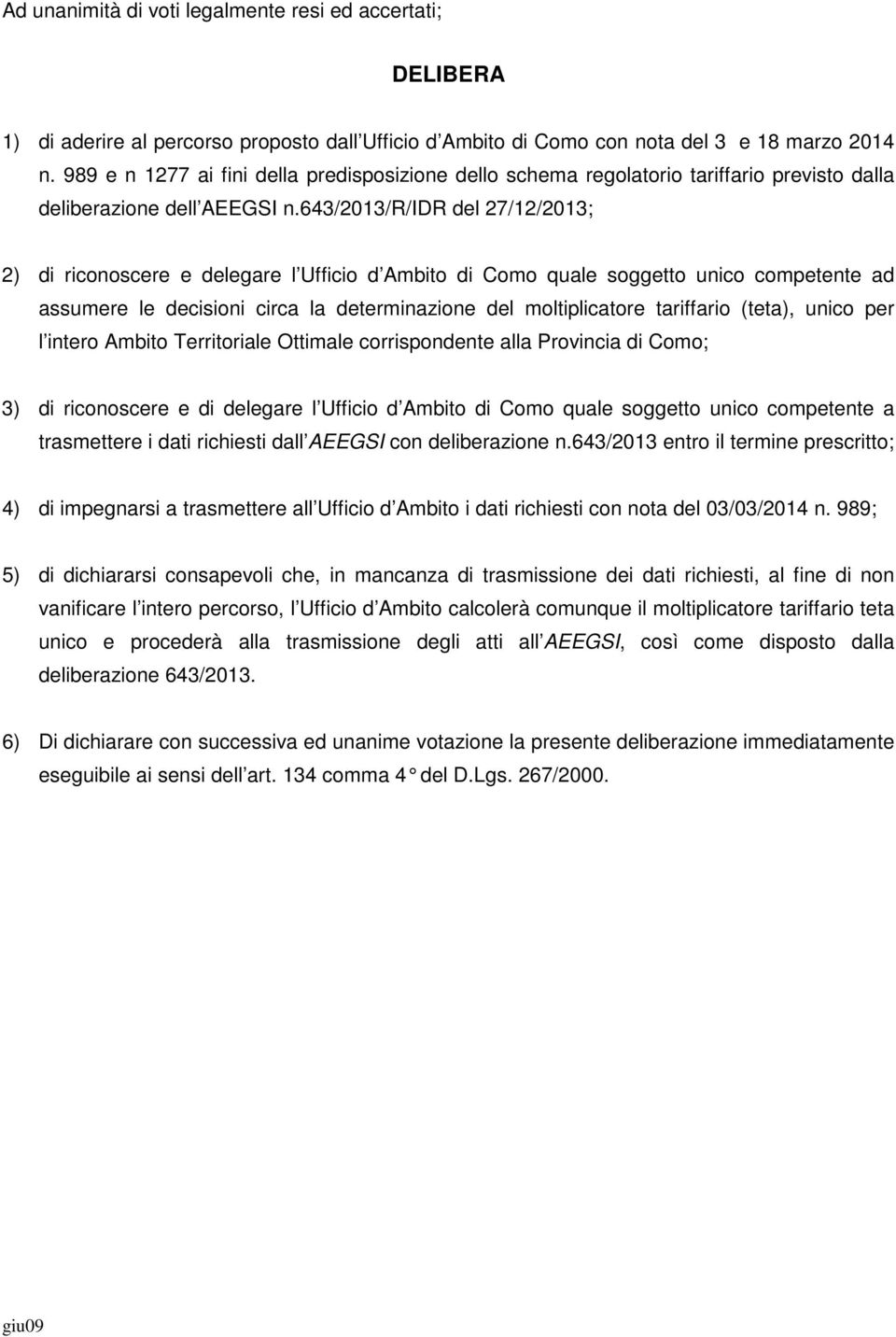 643/2013/r/idr del 27/12/2013; 2) di riconoscere e delegare l Ufficio d Ambito di Como quale soggetto unico competente ad assumere le decisioni circa la determinazione del moltiplicatore tariffario