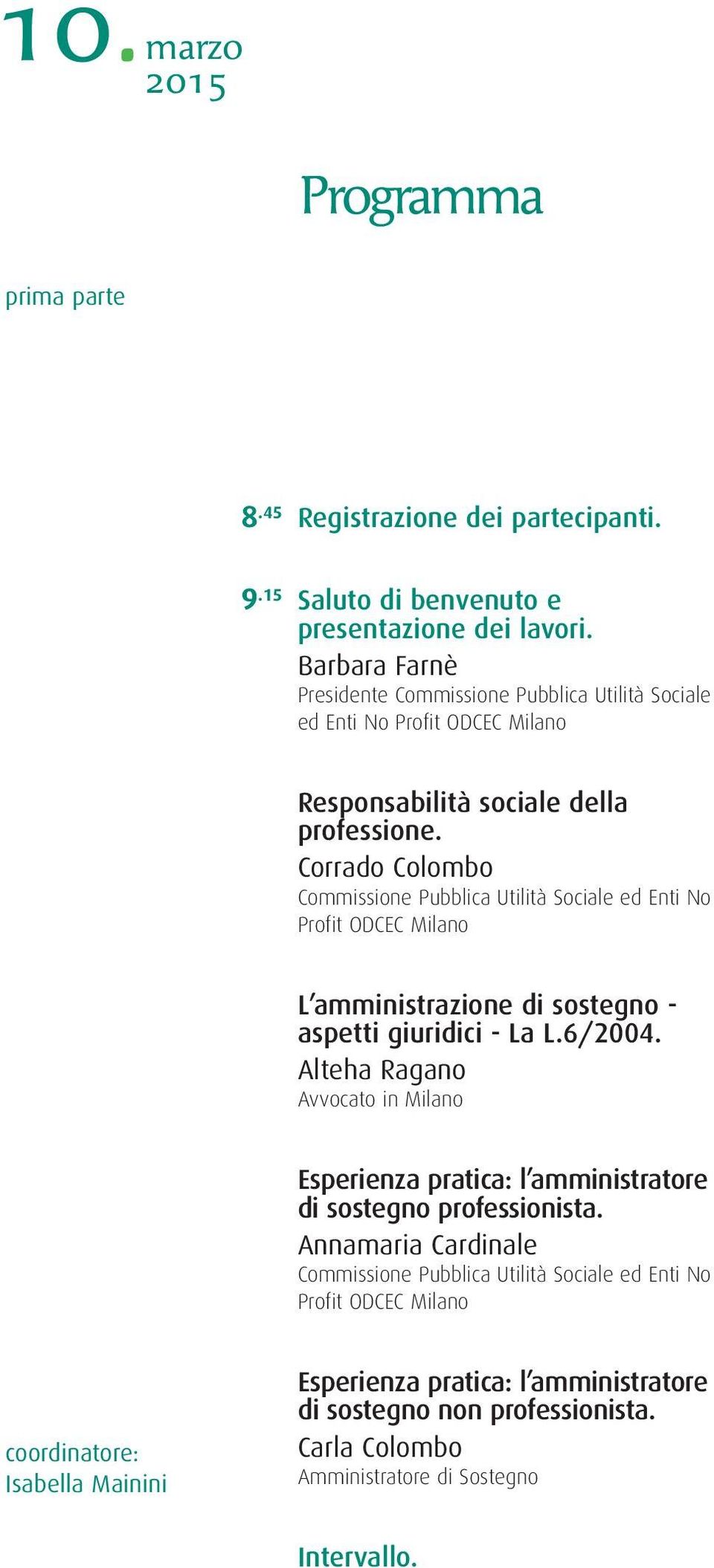 Corrado Colombo Commissione Pubblica Utilità Sociale ed Enti No L amministrazione di sostegno - aspetti giuridici - La L.6/2004.