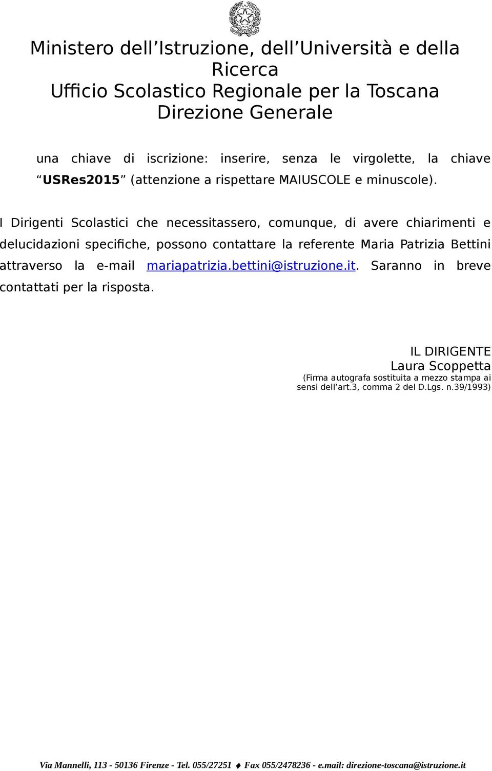 referente Maria Patrizia Bettini attraverso la e-mail mariapatrizia.bettini@istruzione.it.