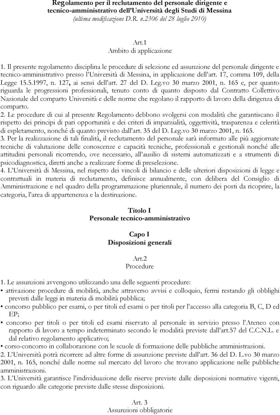 Il presente regolamento disciplina le procedure di selezione ed assunzione del personale dirigente e tecnico-amministrativo presso l Università di Messina, in applicazione dell art.