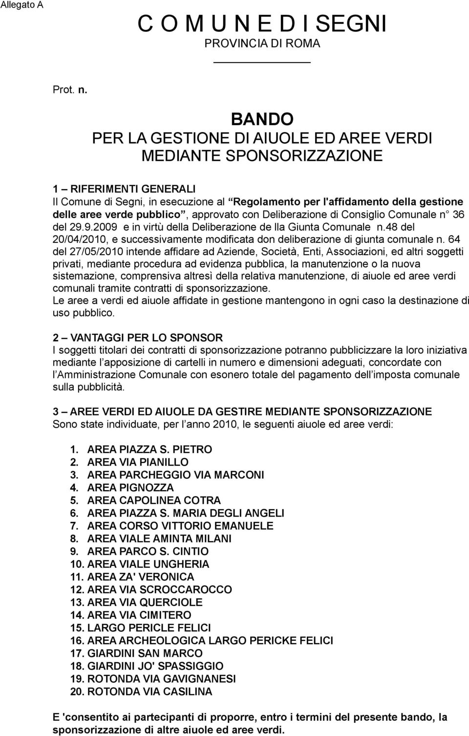 pubblico, approvato con Deliberazione di Consiglio Comunale n 36 del 29.9.2009 e in virtù della Deliberazione de lla Giunta Comunale n.