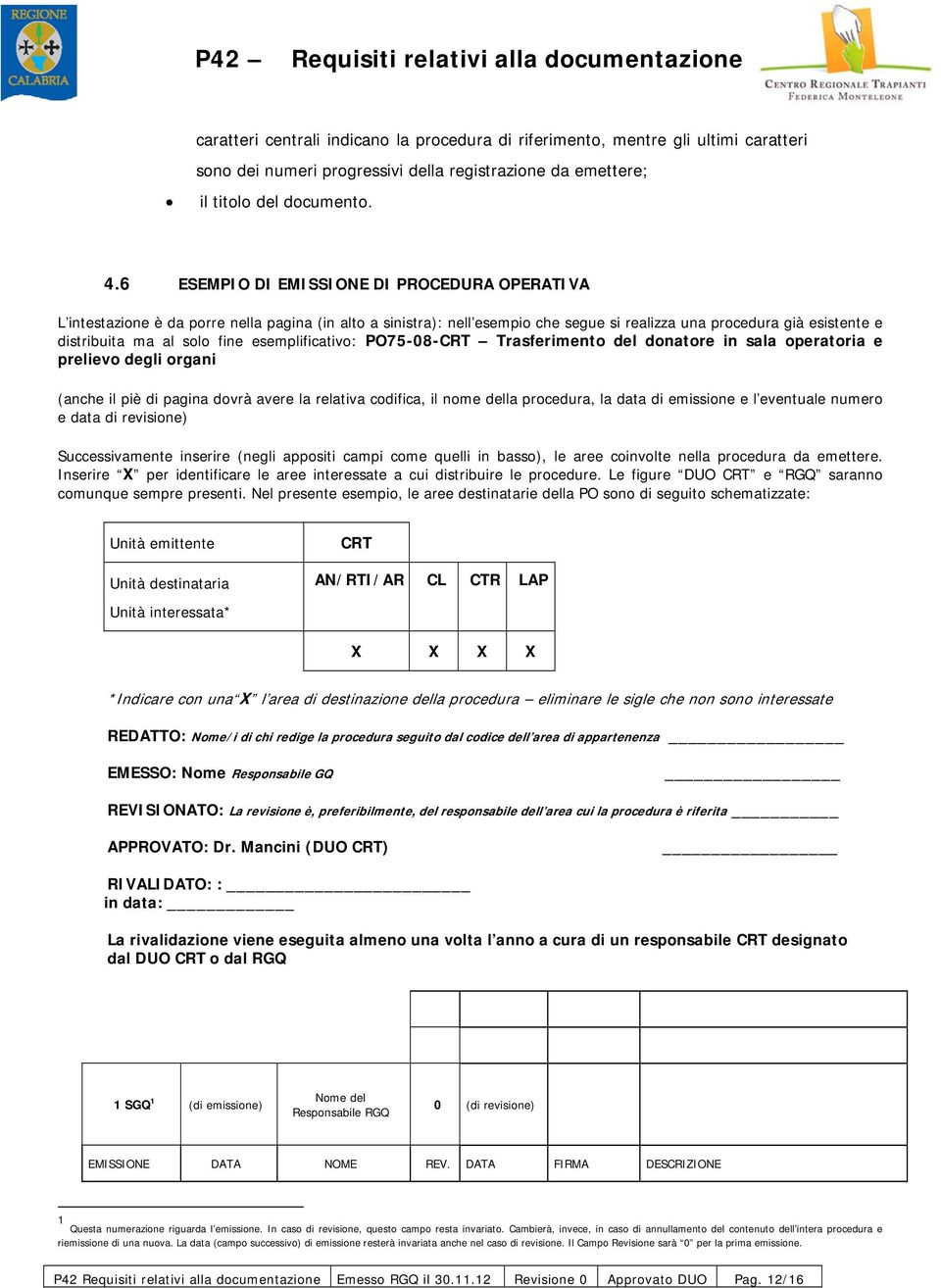 esemplificativo: PO75-08-CRT Trasferimento del donatore in sala operatoria e prelievo degli organi (anche il piè di pagina dovrà avere la relativa codifica, il nome della procedura, la data di