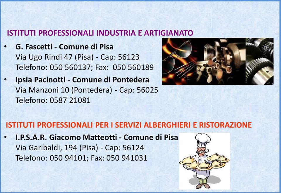 Pacinotti - Comune di Pontedera Via Manzoni 10 (Pontedera) - Cap: 56025 Telefono: 0587 21081 ISTITUTI