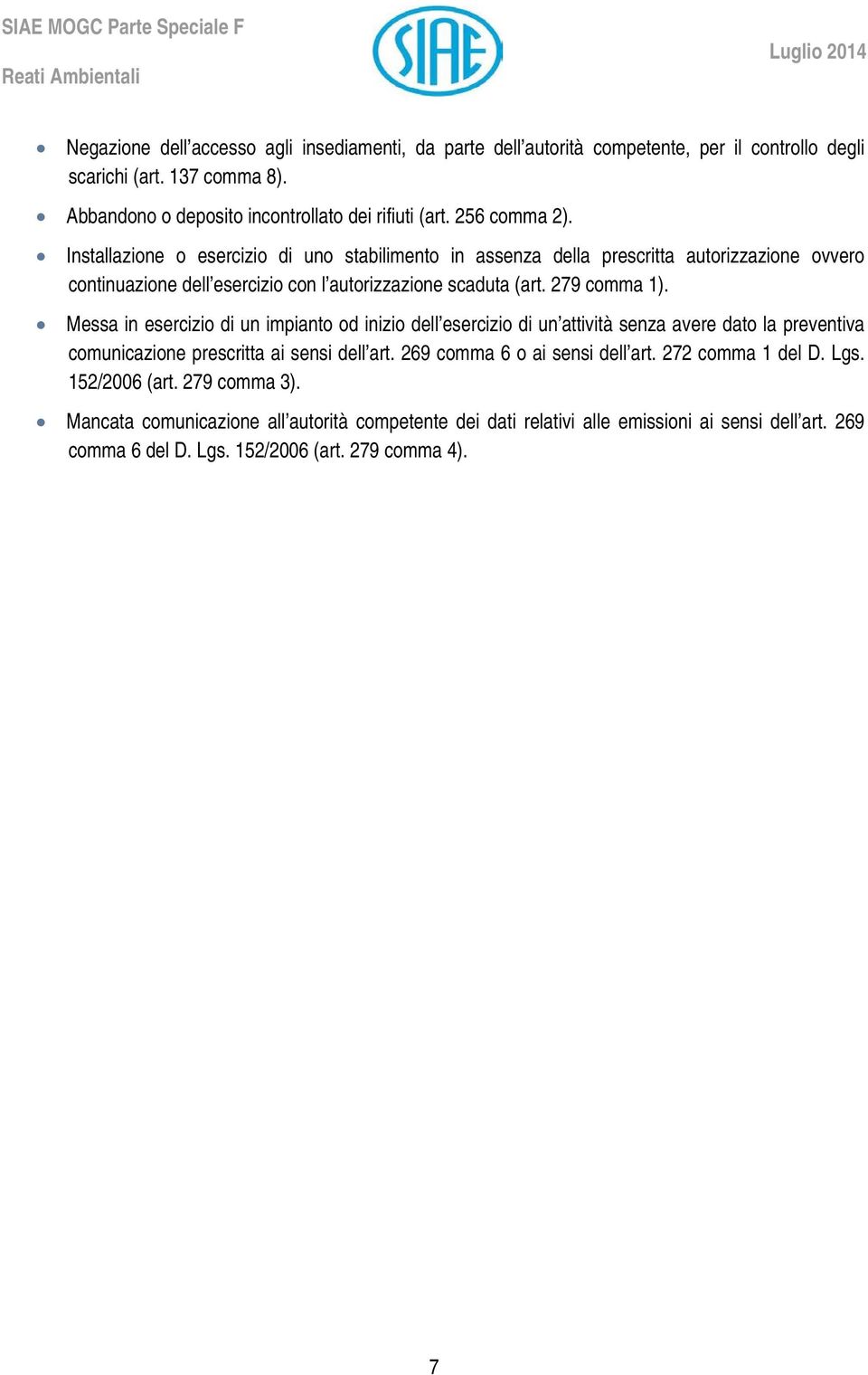 Messa in esercizio di un impianto od inizio dell esercizio di un attività senza avere dato la preventiva comunicazione prescritta ai sensi dell art. 269 comma 6 o ai sensi dell art.