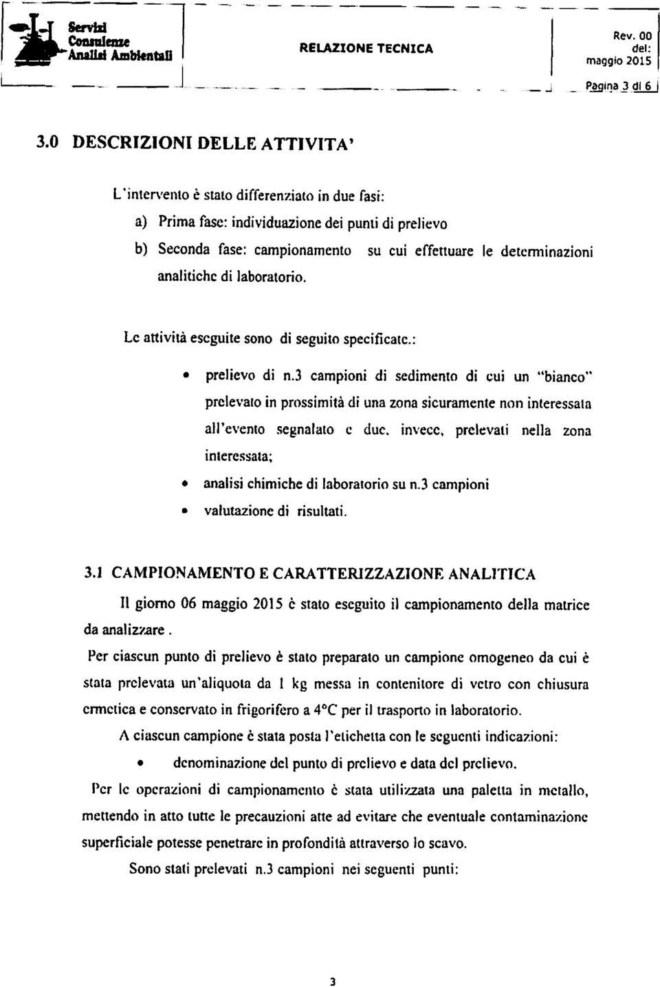 analitiche di laboratorio. Le attività eseguite sono di seguito specificate: prelievo di n.