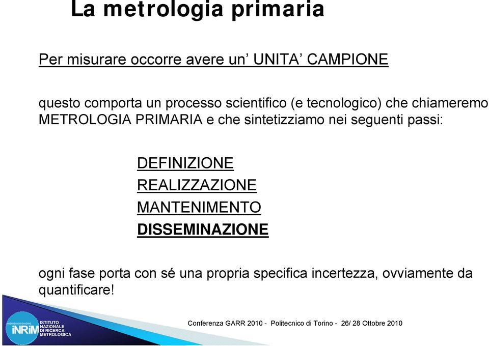 sintetizziamo nei seguenti passi: DEFINIZIONE REALIZZAZIONE MANTENIMENTO