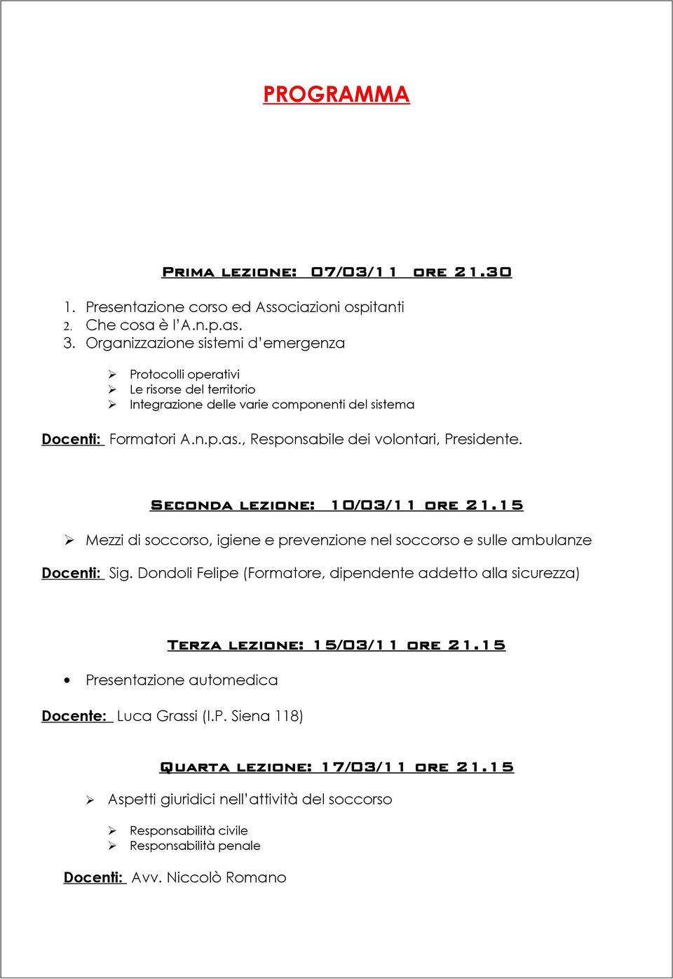 econda lezione: 10/03/11 ore 21.15 Mezzi di soccorso, igiene e prevenzione nel soccorso e sulle ambulanze Docenti: ig.