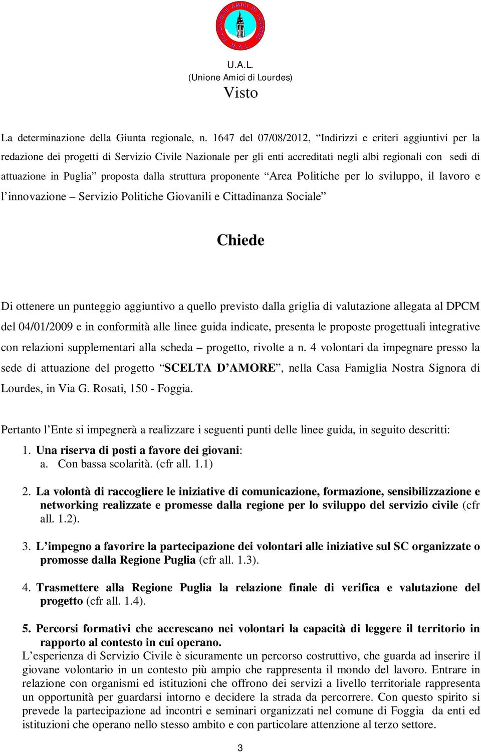 dalla struttura proponente Area Politiche per lo sviluppo, il lavoro e l innovazione Servizio Politiche Giovanili e Cittadinanza Sociale Chiede Di ottenere un punteggio aggiuntivo a quello previsto