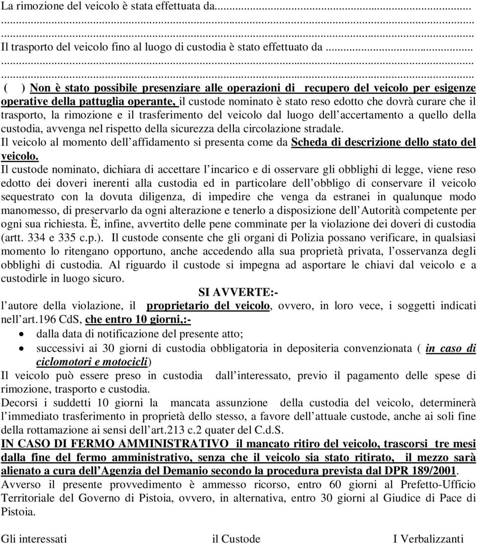 trasporto, la rimozione e il trasferimento del veicolo dal luogo dell accertamento a quello della custodia, avvenga nel rispetto della sicurezza della circolazione stradale.