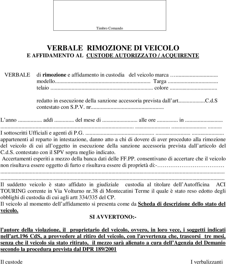 G.......... appartenenti al reparto in intestazione, danno atto a chi di dovere di aver proceduto alla rimozione del veicolo di cui all oggetto in esecuzione della sanzione accessoria prevista dall