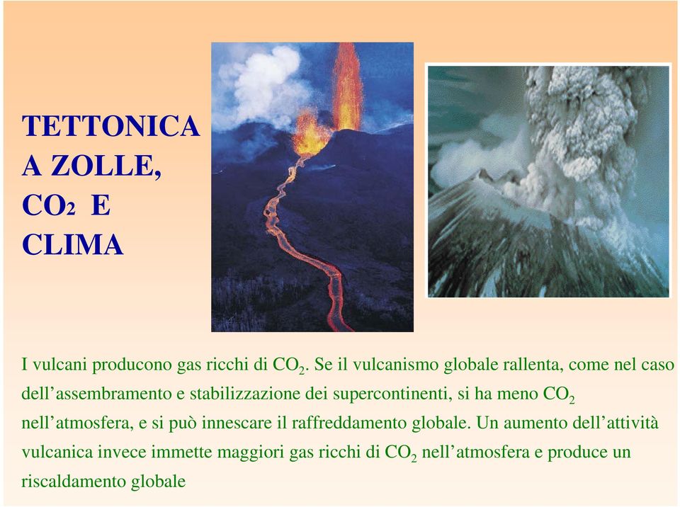 supercontinenti, si ha meno CO 2 nell atmosfera, e si può innescare il raffreddamento globale.