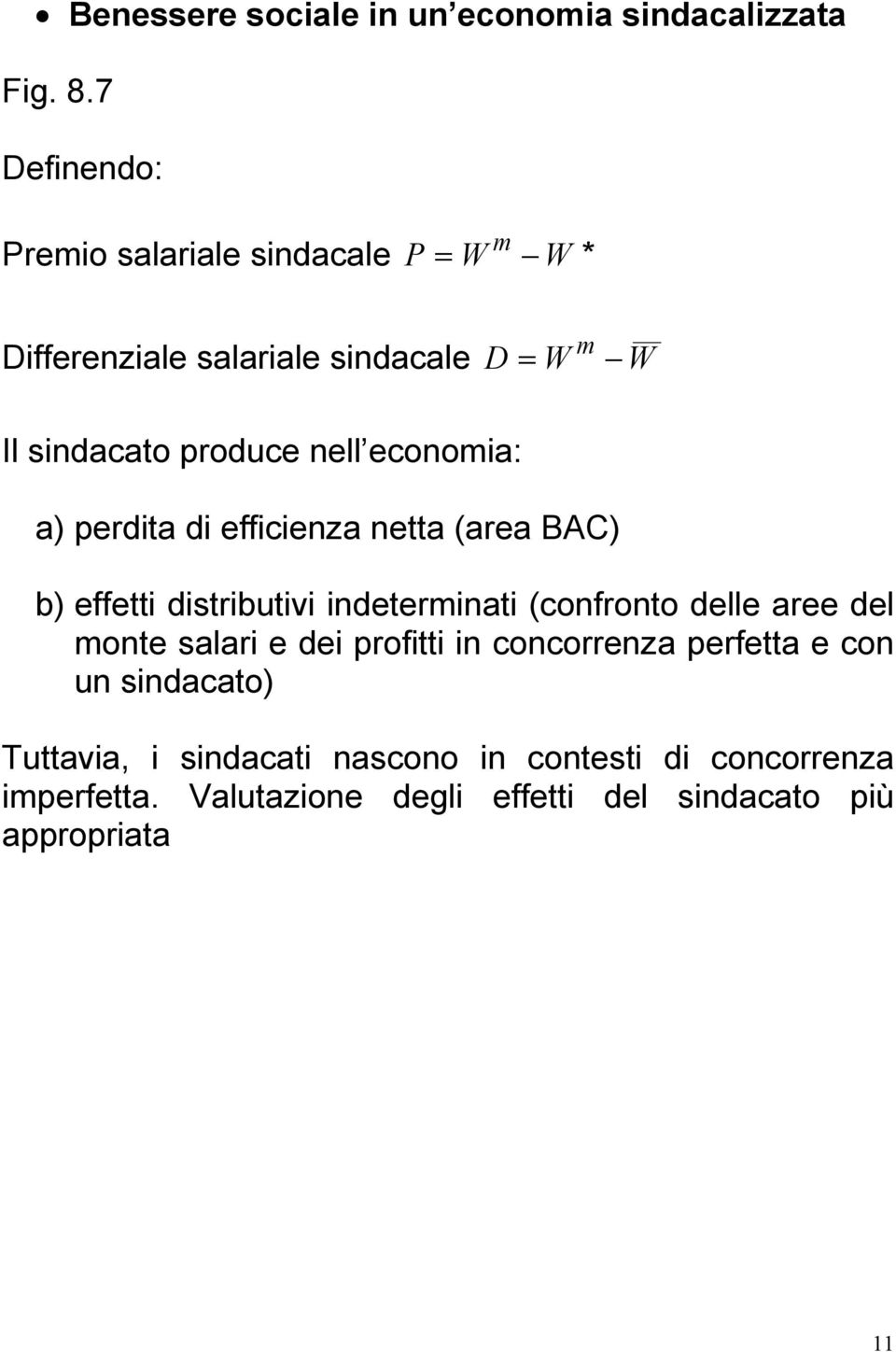 nell economa: a) perdta d effcenza netta (area BAC) b) effett dstrbutv ndetermnat (confronto delle aree del