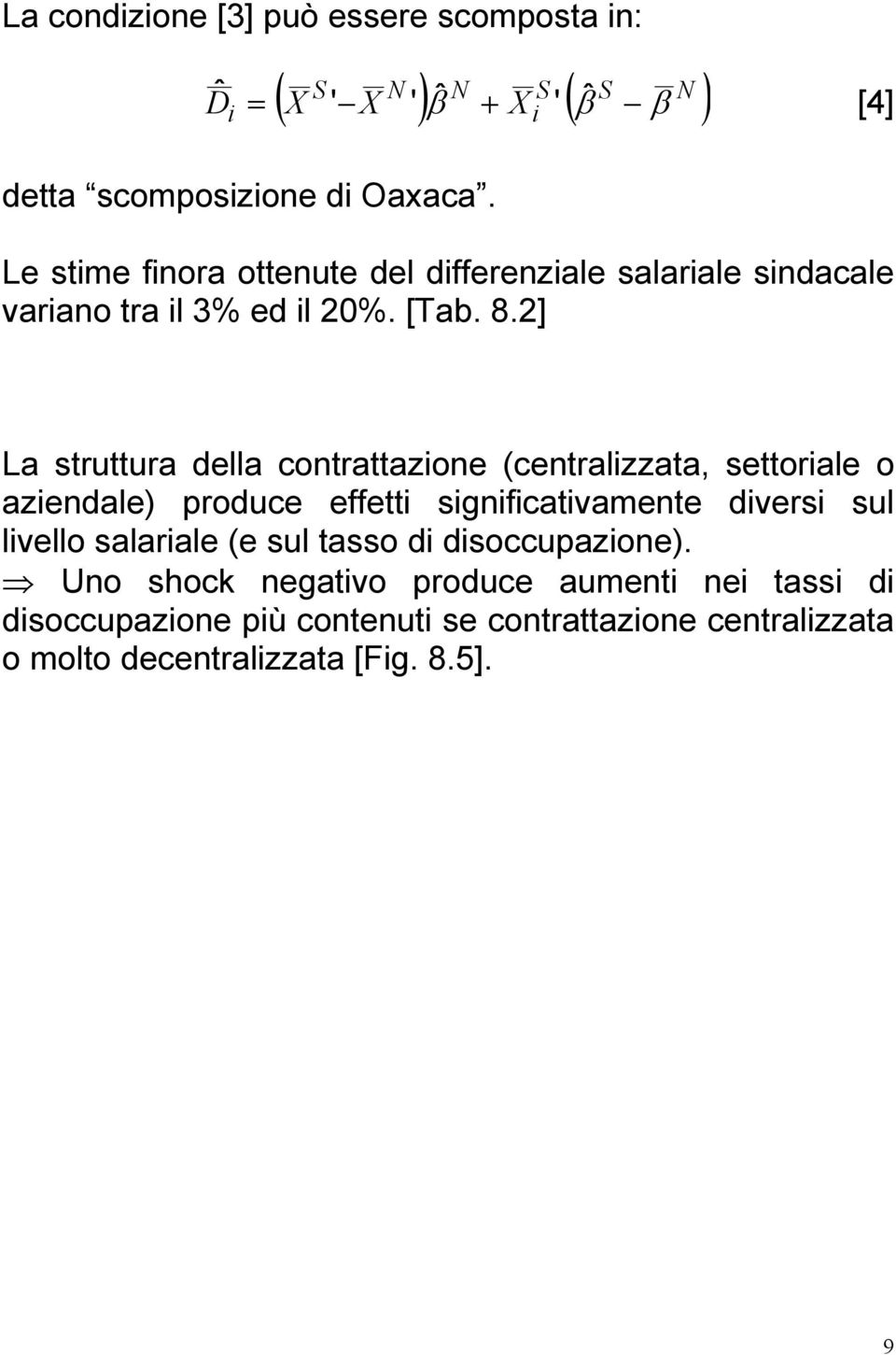 2] La struttura della contrattazone (centralzzata, settorale o azendale) produce effett sgnfcatvamente dvers sul lvello