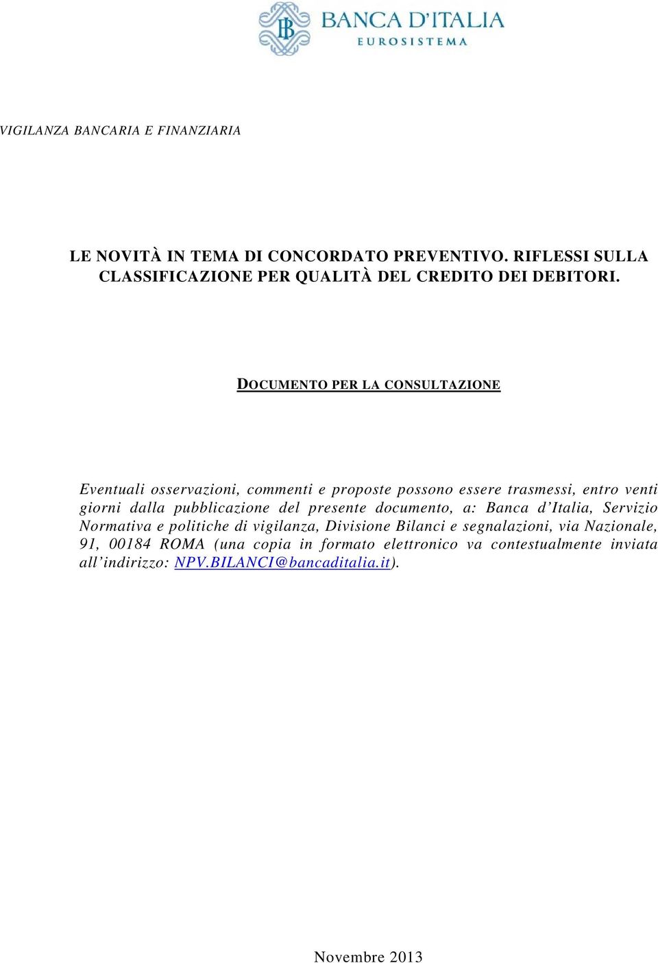 DOCUMENTO PER LA CONSULTAZIONE Eventuali osservazioni, commenti e proposte possono essere trasmessi, entro venti giorni dalla pubblicazione