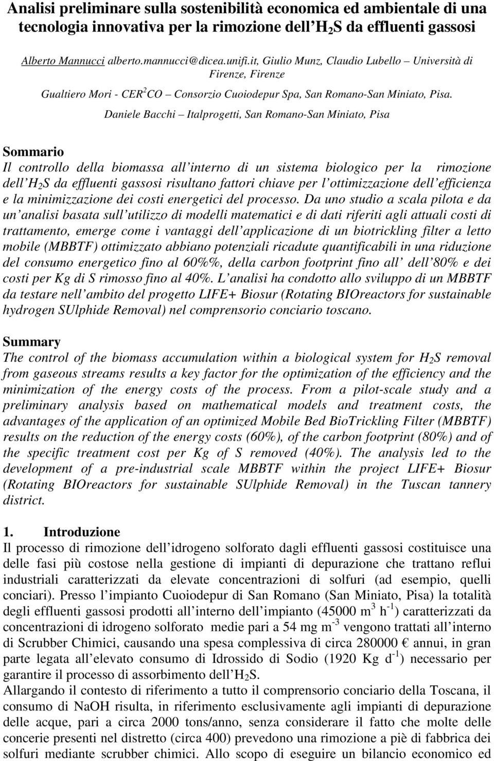 Daniele Bacchi Italprogetti, San Romano-San Miniato, Pisa Sommario Il controllo della biomassa all interno di un sistema biologico per la rimozione dell H 2 S da effluenti gassosi risultano fattori