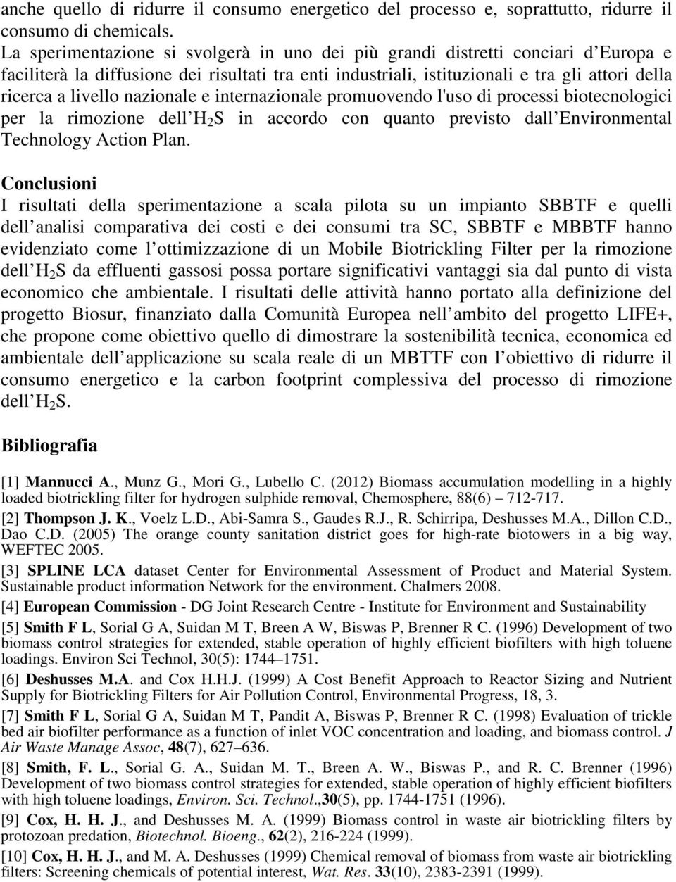 nazionale e internazionale promuovendo l'uso di processi biotecnologici per la rimozione dell H 2 S in accordo con quanto previsto dall Environmental Technology Action Plan.