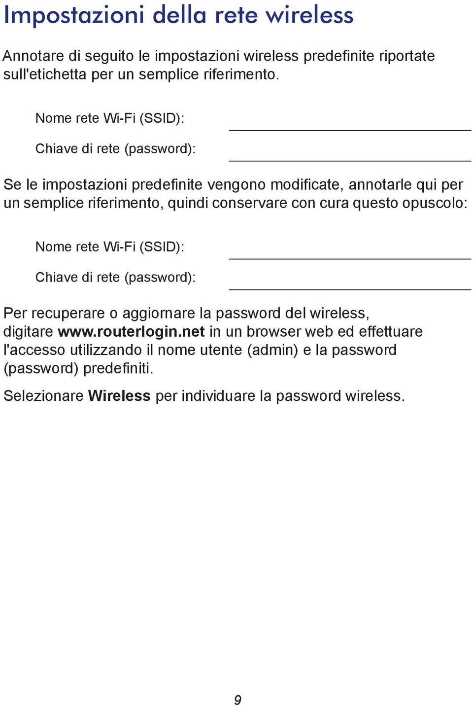 conservare con cura questo opuscolo: Nome rete Wi-Fi (SSID): Chiave di rete (password): Per recuperare o aggiornare la password del wireless, digitare www.