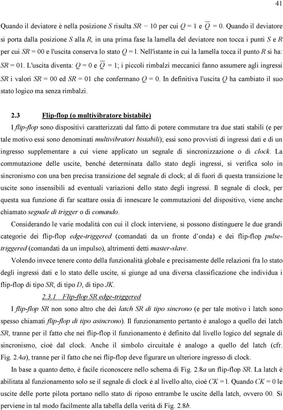 Nell'istante in cui la lamella tocca il punto R si ha: SR = 01.