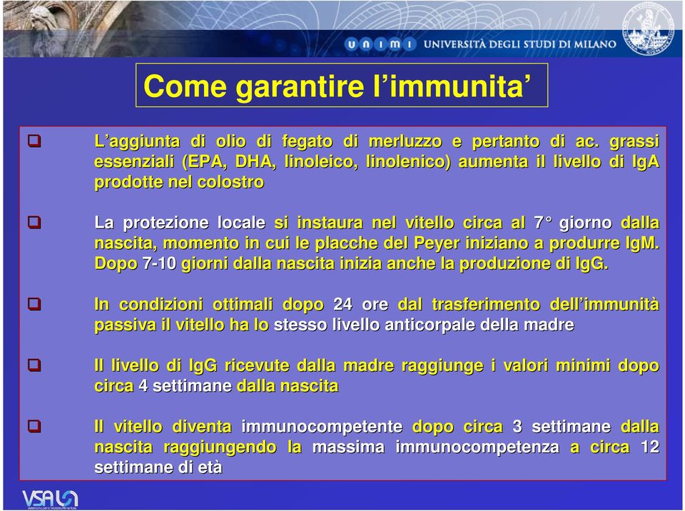 cui le placche del Peyer iniziano a produrre IgM. Dopo 7-10 giorni dalla nascita inizia anche la produzione di IgG.