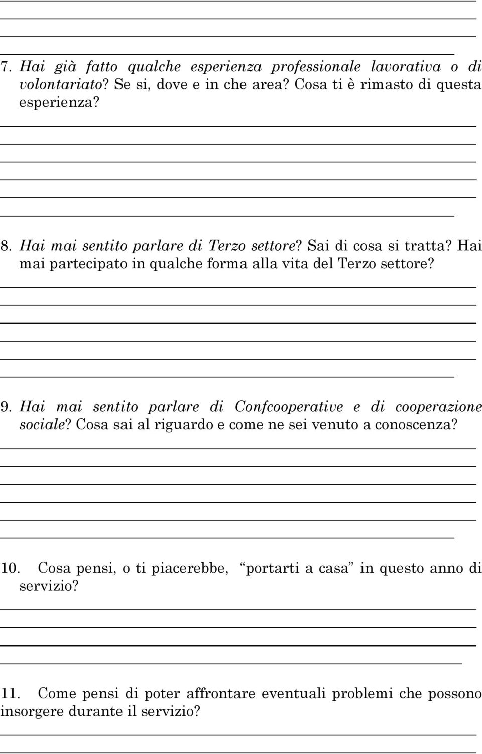 Hai mai sentito parlare di Confcooperative e di cooperazione sociale? Cosa sai al riguardo e come ne sei venuto a conoscenza? 10.