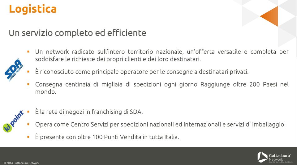 È riconosciuto come principale operatore per le consegne a destinatari privati.