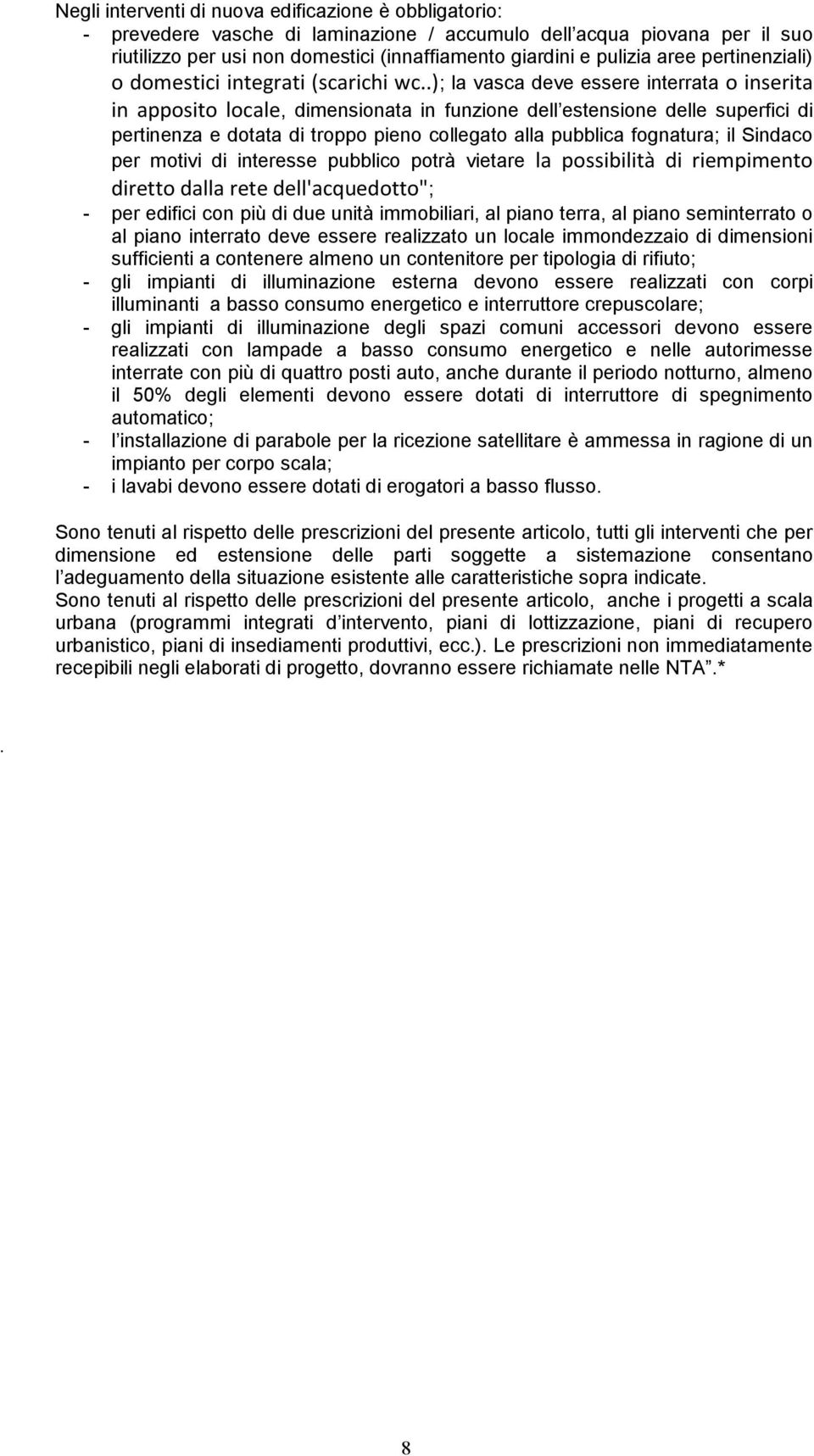 .); la vasca deve essere interrata o inserita in apposito locale, dimensionata in funzione dell estensione delle superfici di pertinenza e dotata di troppo pieno collegato alla pubblica fognatura; il