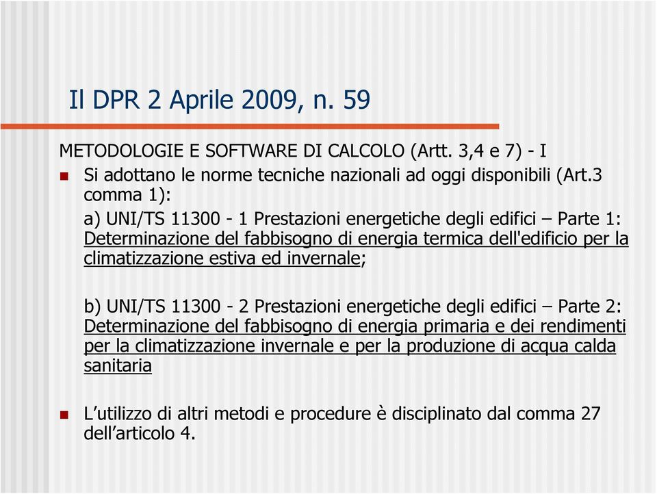 climatizzazione estiva ed invernale; b) UNI/TS 11300-2 Prestazioni energetiche degli edifici Parte 2: Determinazione del fabbisogno di energia primaria e