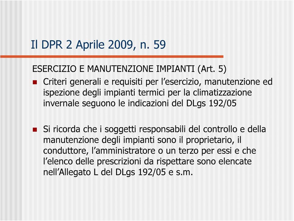 invernale seguono le indicazioni del DLgs 192/05 Si ricorda che i soggetti responsabili del controllo e della manutenzione