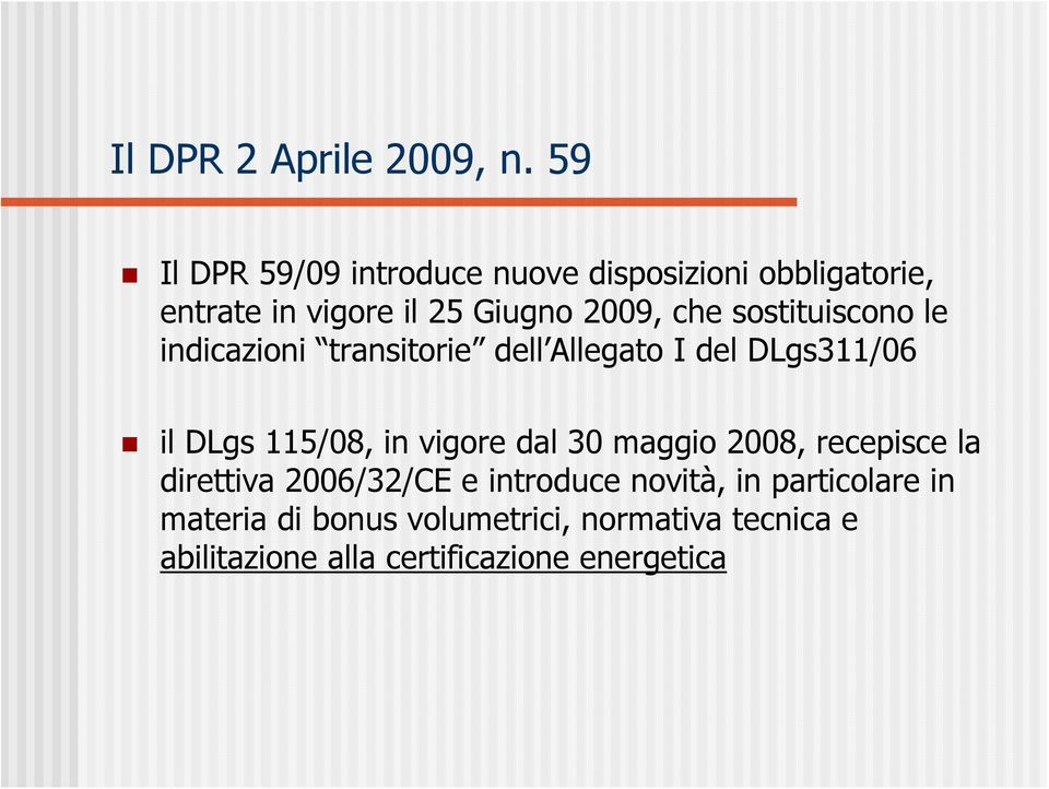 sostituiscono le indicazioni transitorie dell Allegato I del DLgs311/06 il DLgs 115/08, in vigore dal