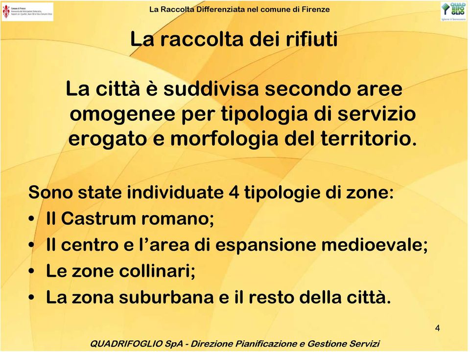 Sono state individuate 4 tipologie di zone: Il Castrum romano; Il centro e