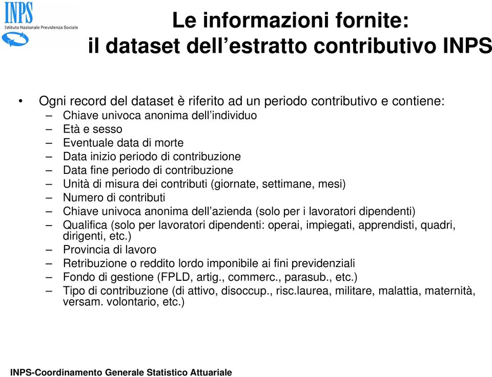 dell azienda (solo per i lavoratori dipendenti) Qualifica (solo per lavoratori dipendenti: operai, impiegati, apprendisti, quadri, dirigenti, etc.