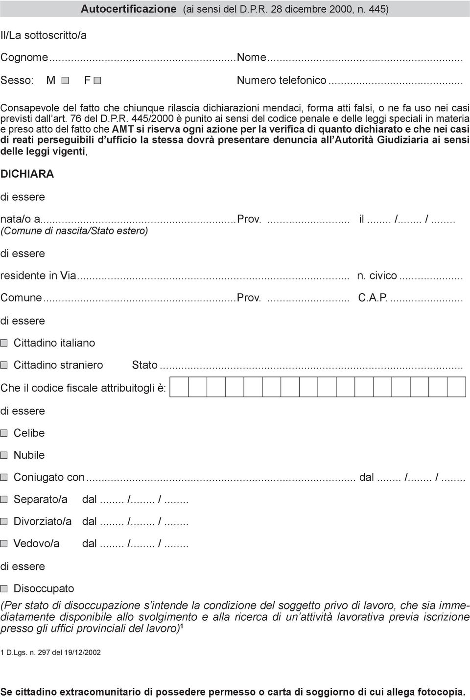 445/2000 è punito ai sensi del codice penale e delle leggi speciali in materia e preso atto del fatto che AMT si riserva ogni azione per la verifica di quanto dichiarato e che nei casi di reati