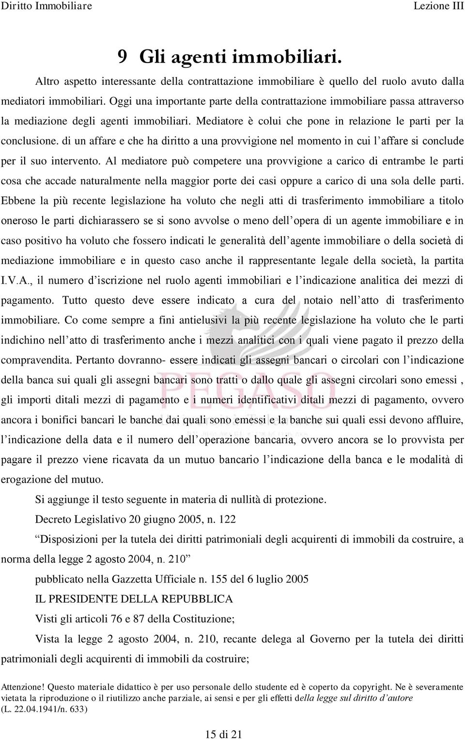 di un affare e che ha diritto a una provvigione nel momento in cui l affare si conclude per il suo intervento.