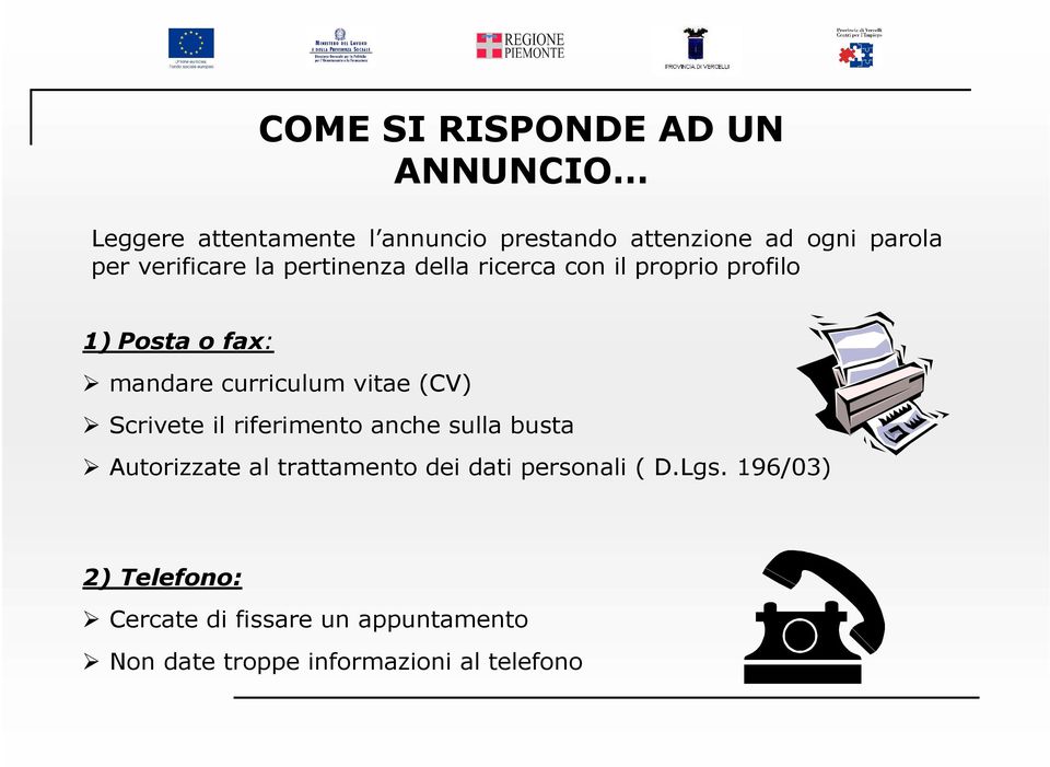 vitae (CV) Scrivete il riferimento anche sulla busta Autorizzate al trattamento dei dati personali (