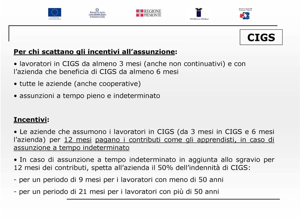 mesi pagano i contributi come gli apprendisti, in caso di assunzione a tempo indeterminato In caso di assunzione a tempo indeterminato in aggiunta allo sgravio per 12 mesi dei