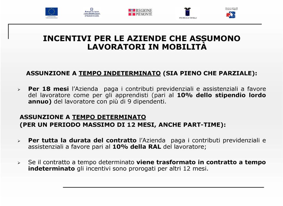 ASSUNZIONE A TEMPO DETERMINATO (PER UN PERIODO MASSIMO DI 12 MESI, ANCHE PART-TIME): Per tutta la durata del contratto l Azienda paga i contributi previdenziali e