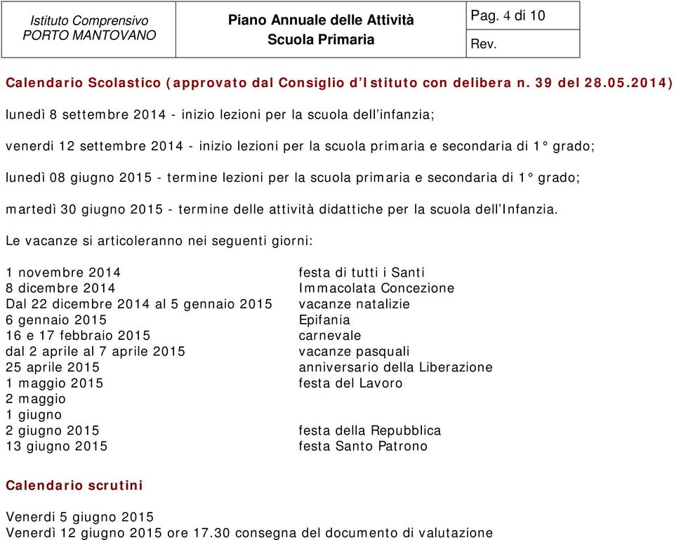 primaria e secndaria di 1 grad; martedì 30 giugn 2015 - termine delle attività per la scula dell Infanzia.