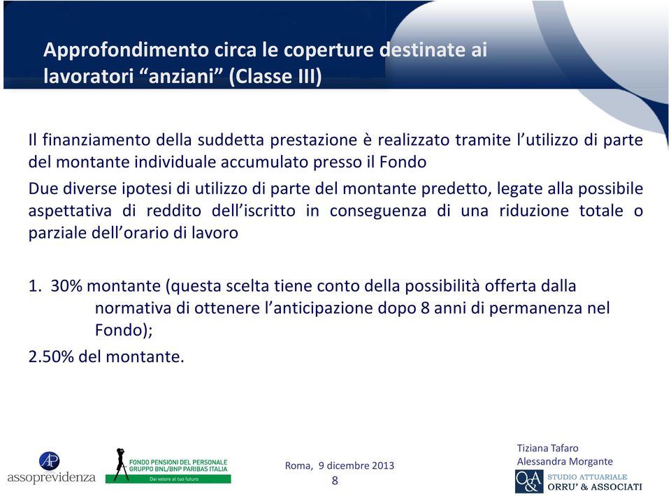 alla possibile aspettativa di reddito dell iscritto in conseguenza di una riduzione totale o parziale dell orario di lavoro 1.