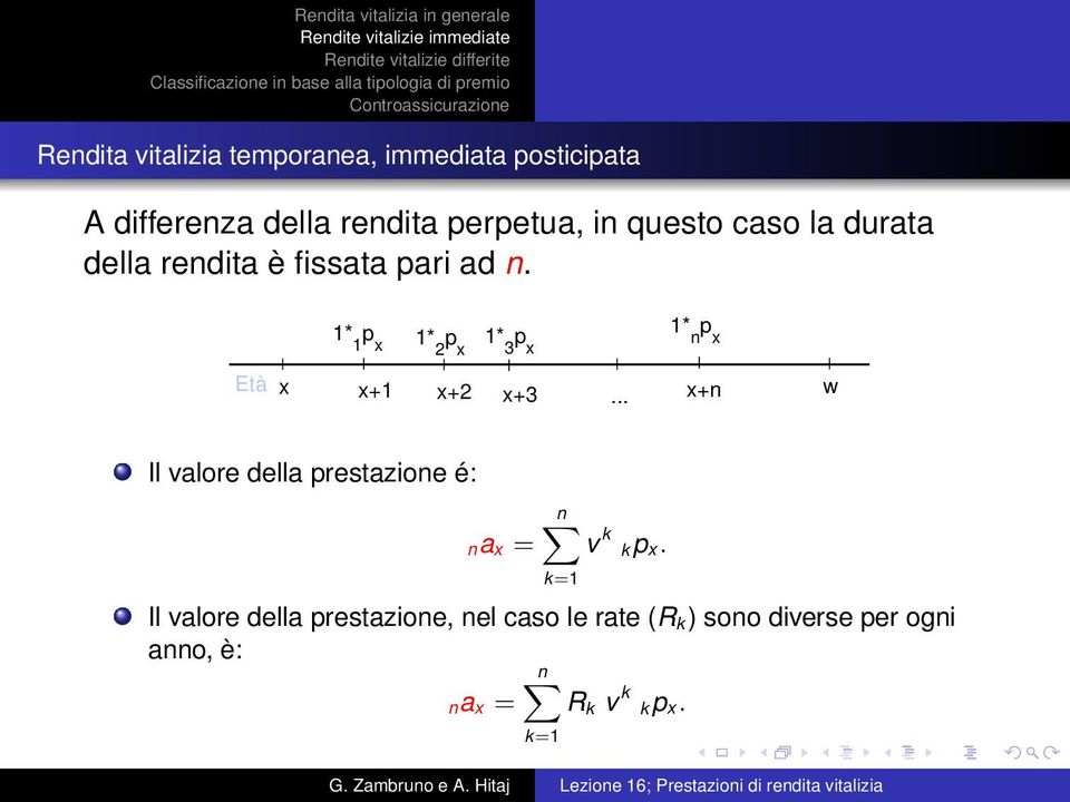 2 0.4 Età x x+1 x+2 x+3... x+n w Il valore della prestazione é: n na x = v k k.