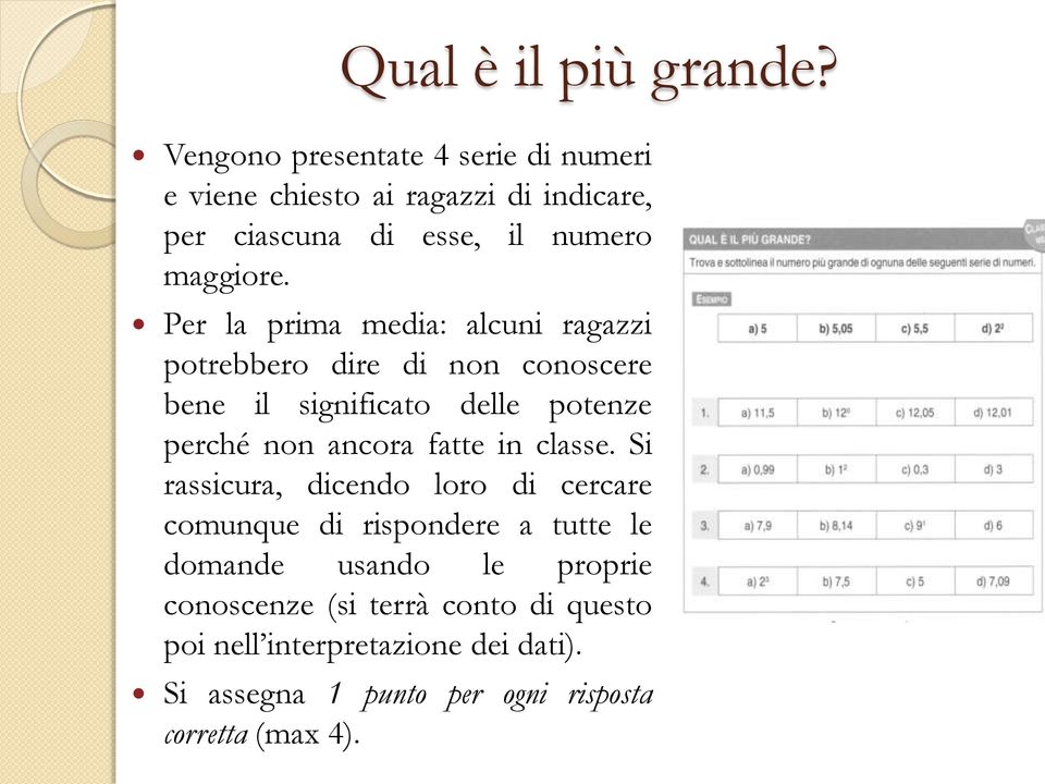 Per la prima media: alcuni ragazzi potrebbero dire di non conoscere bene il significato delle potenze perché non ancora fatte