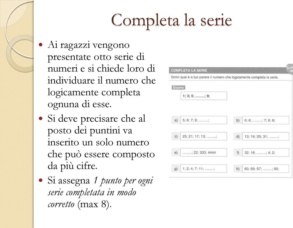 Si deve precisare che al posto dei puntini va inserito un solo numero che può