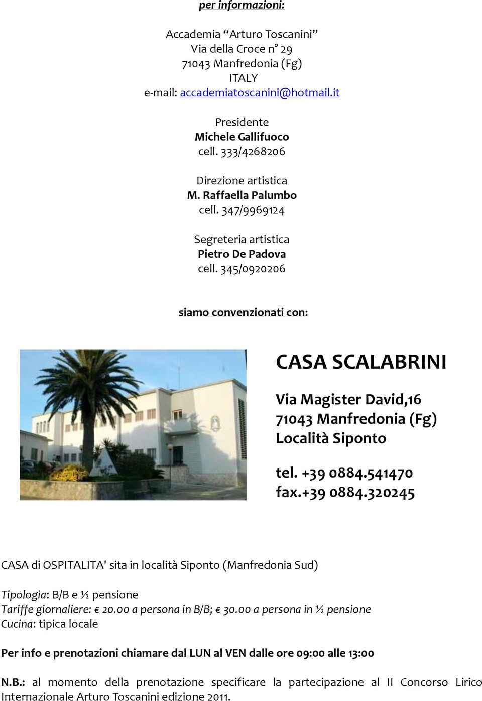 345/0920206 siamo convenzionati con: CASA SCALABRINI Via Magister David,16 71043 Manfredonia (Fg) Località Siponto tel. +39 0884.